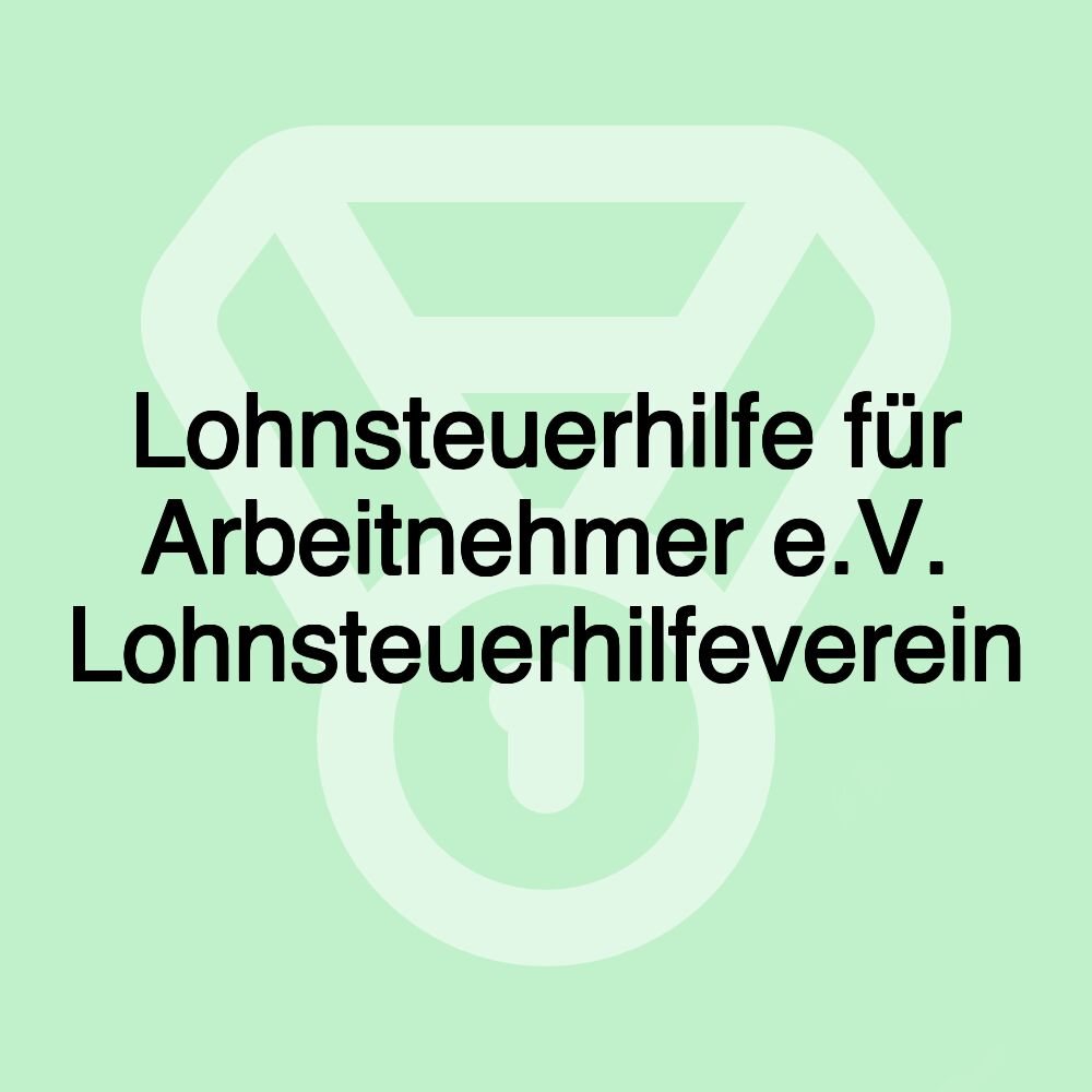 Lohnsteuerhilfe für Arbeitnehmer e.V. Lohnsteuerhilfeverein