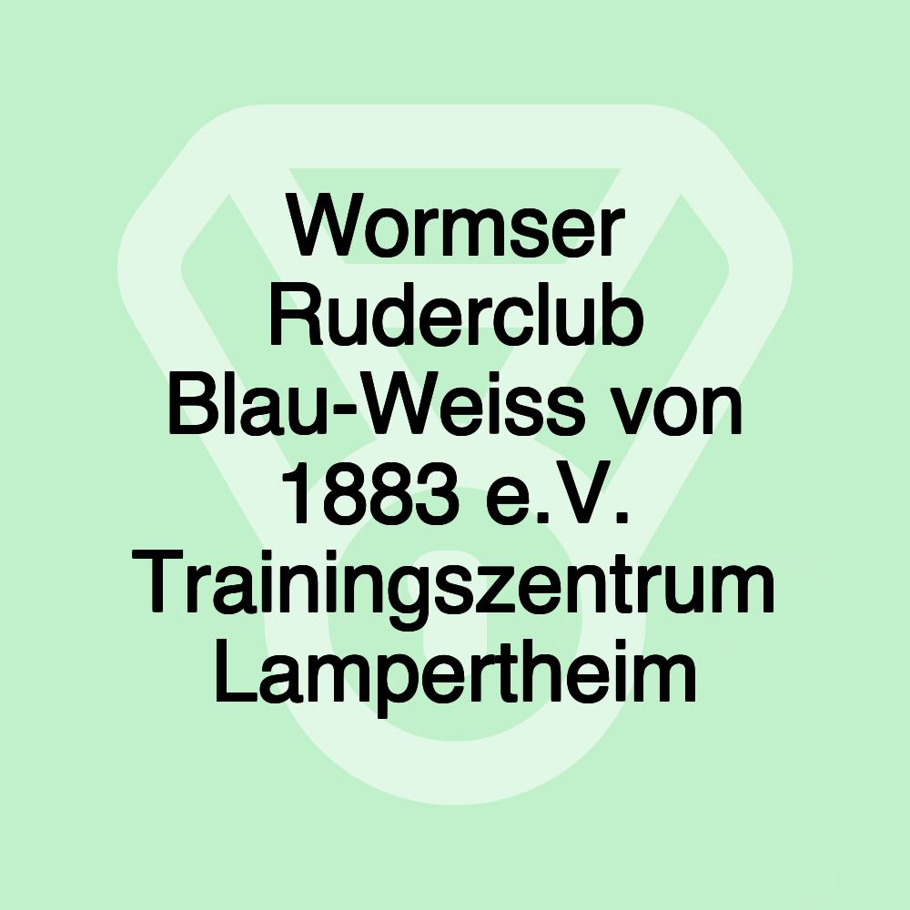 Wormser Ruderclub Blau-Weiss von 1883 e.V. Trainingszentrum Lampertheim