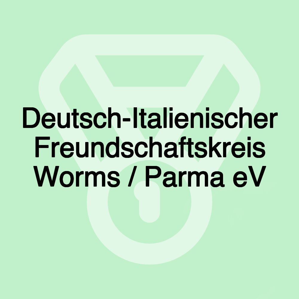 Deutsch-Italienischer Freundschaftskreis Worms / Parma eV