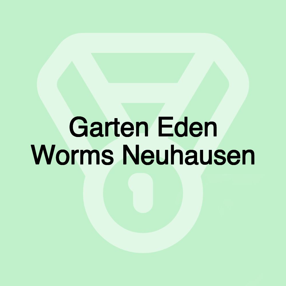 Garten Eden Worms Neuhausen