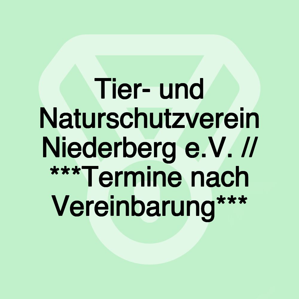 Tier- und Naturschutzverein Niederberg e.V. // ***Termine nach Vereinbarung***