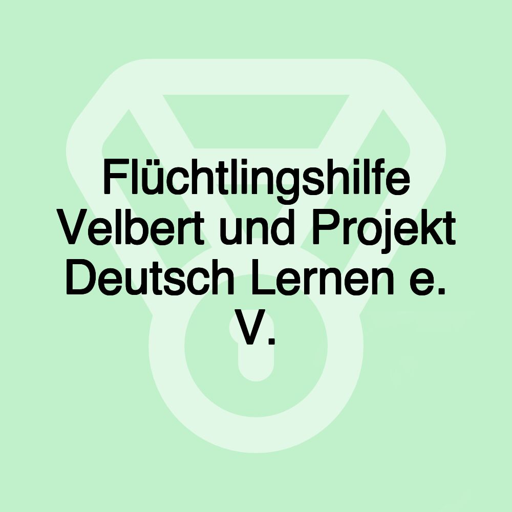 Flüchtlingshilfe Velbert und Projekt Deutsch Lernen e. V.