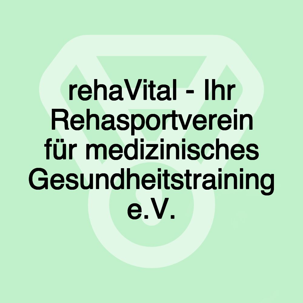 rehaVital - Ihr Rehasportverein für medizinisches Gesundheitstraining e.V.