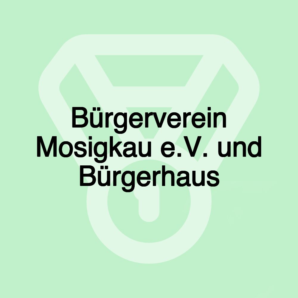 Bürgerverein Mosigkau e.V. und Bürgerhaus