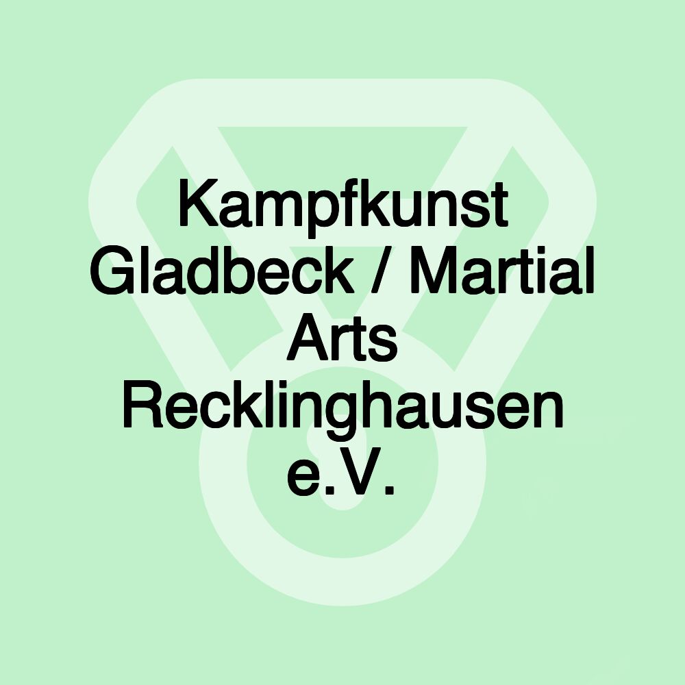 Kampfkunst Gladbeck / Martial Arts Recklinghausen e.V.