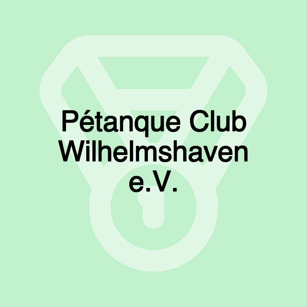 Pétanque Club Wilhelmshaven e.V.