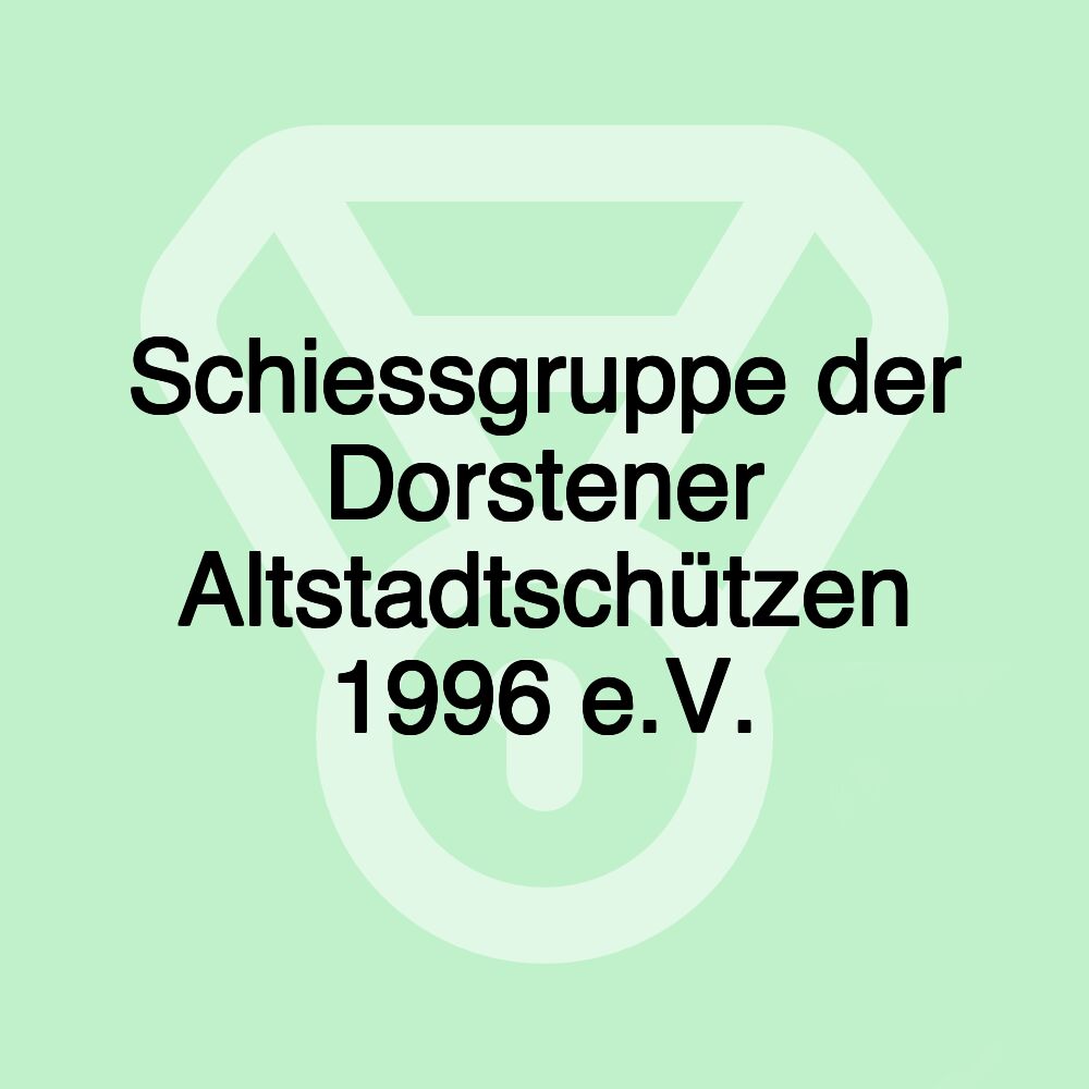 Schiessgruppe der Dorstener Altstadtschützen 1996 e.V.