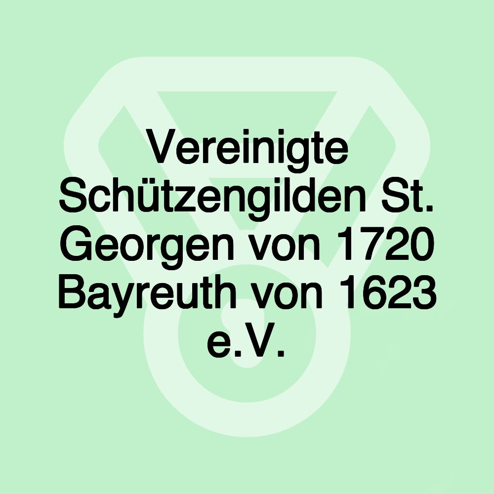 Vereinigte Schützengilden St. Georgen von 1720 Bayreuth von 1623 e.V.