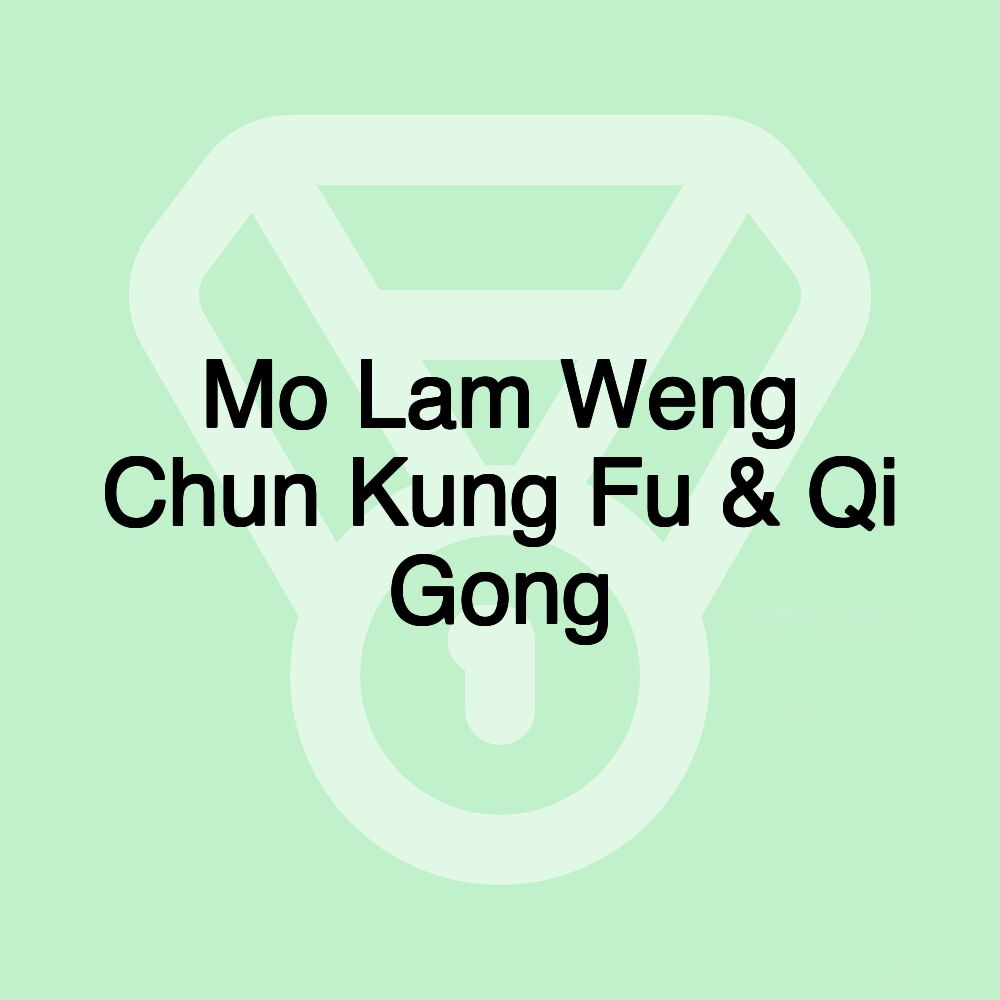 Mo Lam Weng Chun Kung Fu & Qi Gong