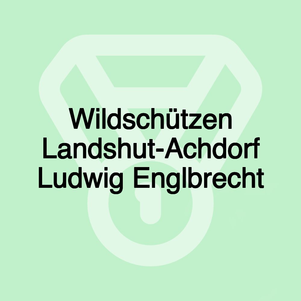 Wildschützen Landshut-Achdorf Ludwig Englbrecht