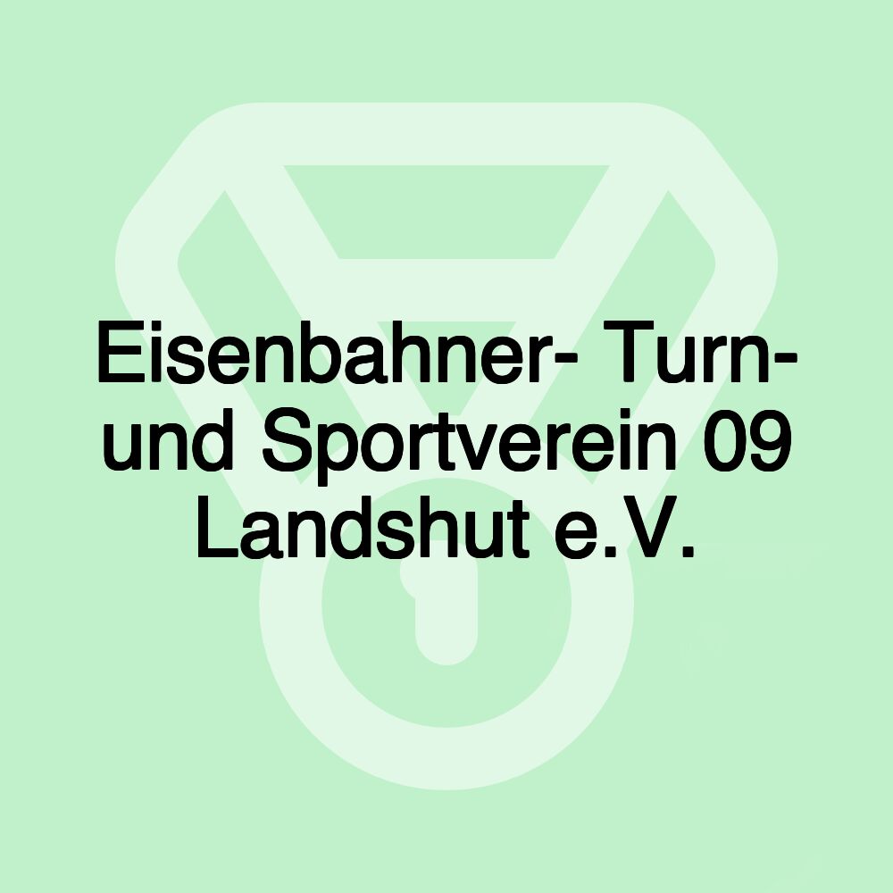 Eisenbahner- Turn- und Sportverein 09 Landshut e.V.