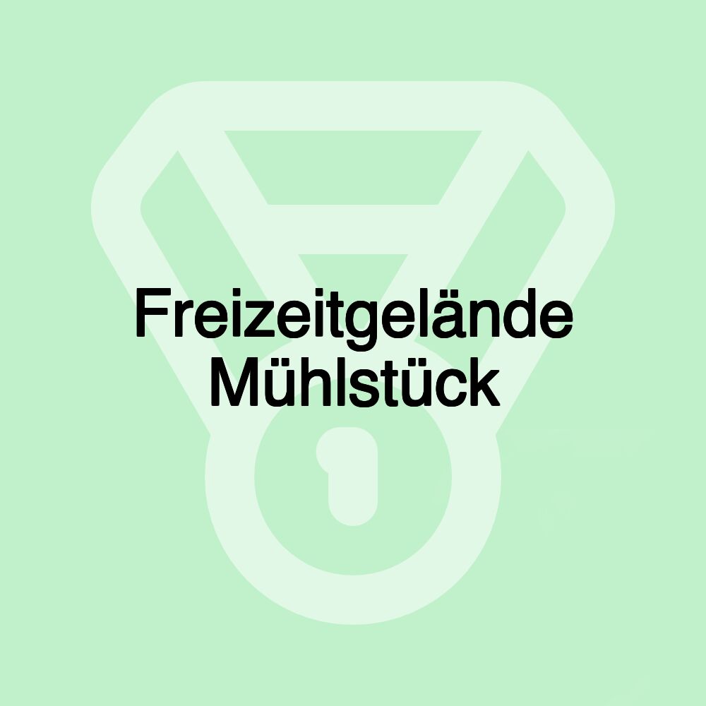 Freizeitgelände Mühlstück