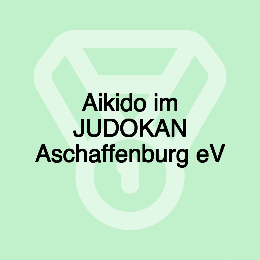 Aikido im JUDOKAN Aschaffenburg eV