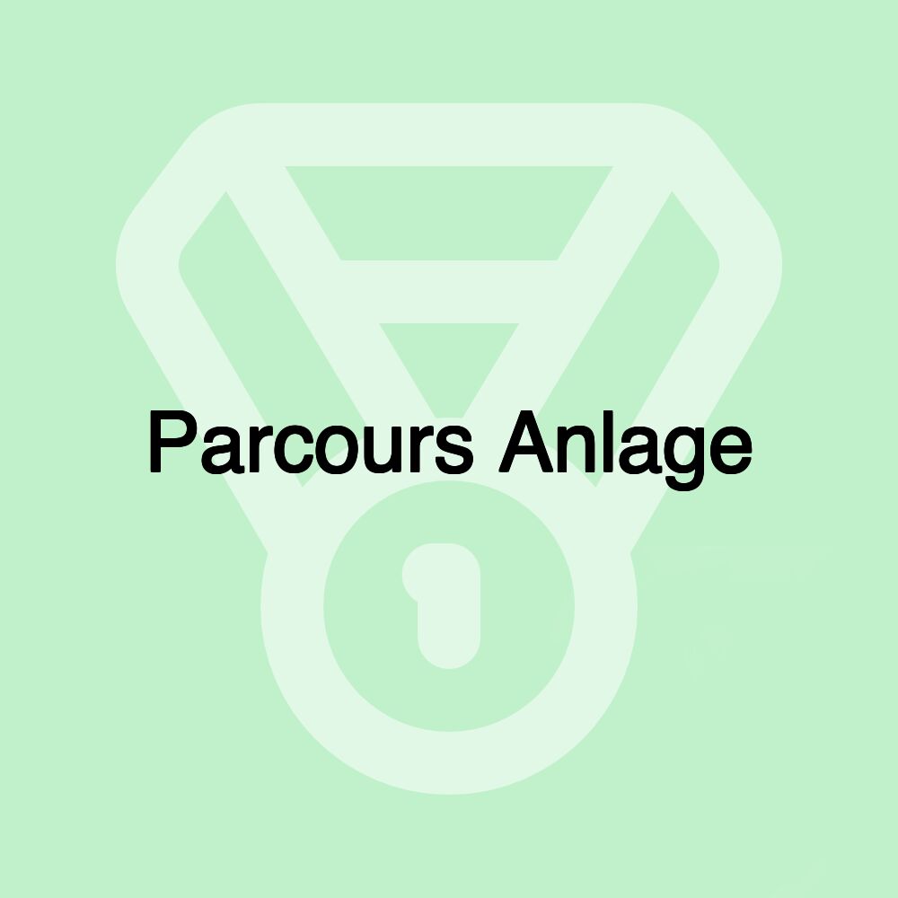 Parcours Anlage