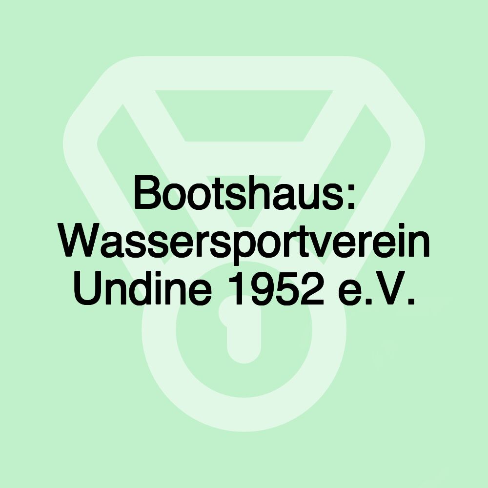 Bootshaus: Wassersportverein Undine 1952 e.V.