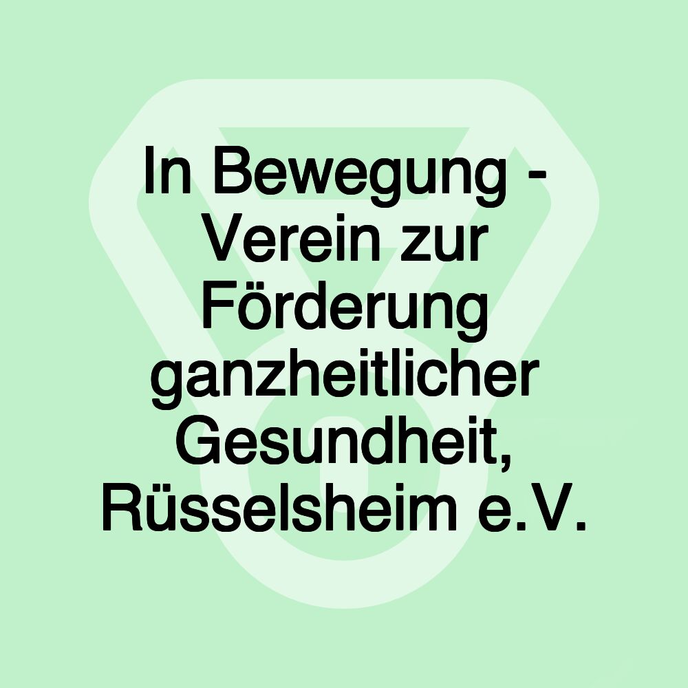 In Bewegung - Verein zur Förderung ganzheitlicher Gesundheit, Rüsselsheim e.V.