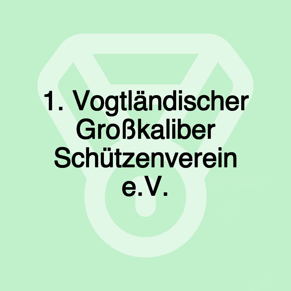 1. Vogtländischer Großkaliber Schützenverein e.V.