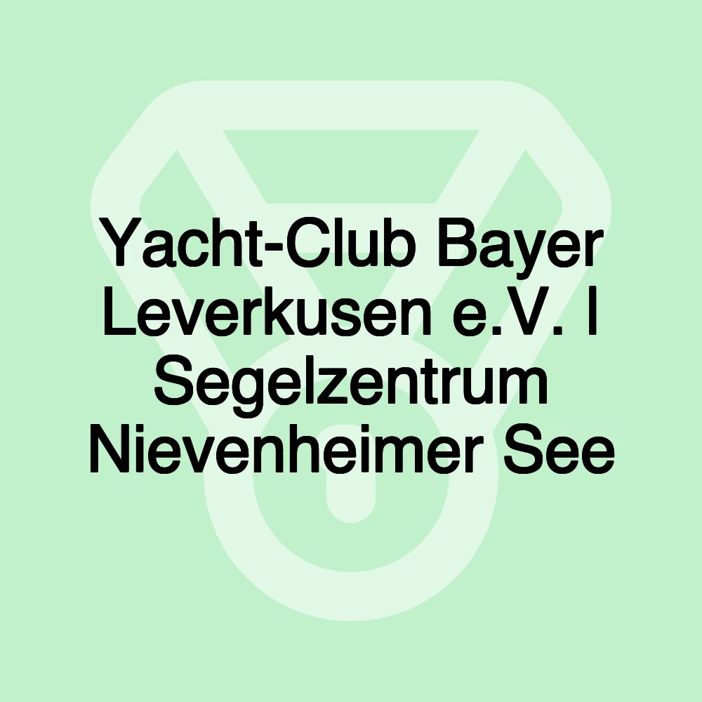 Yacht-Club Bayer Leverkusen e.V. | Segelzentrum Nievenheimer See