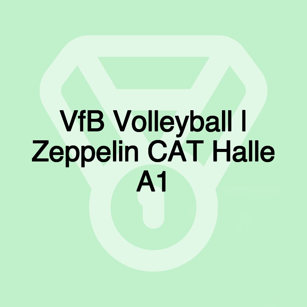 VfB Volleyball | Zeppelin CAT Halle A1