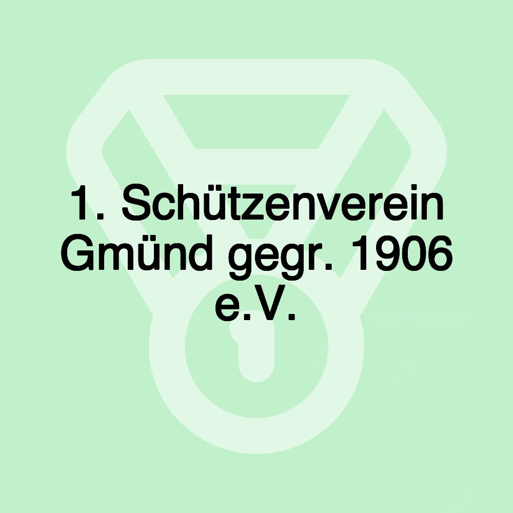 1. Schützenverein Gmünd gegr. 1906 e.V.