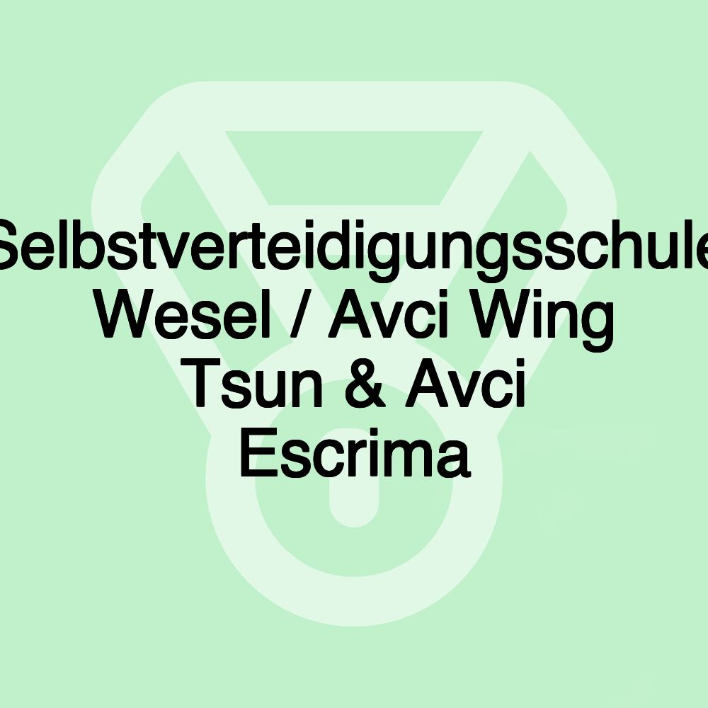 Selbstverteidigungsschule Wesel / Avci Wing Tsun & Avci Escrima