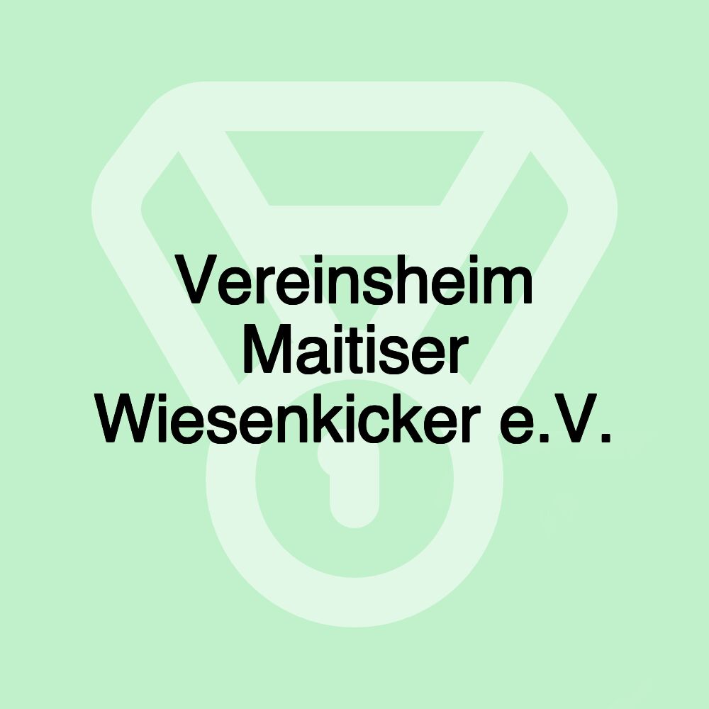 Vereinsheim Maitiser Wiesenkicker e.V.