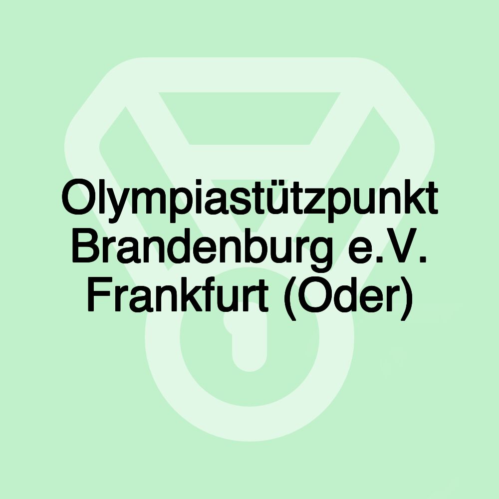 Olympiastützpunkt Brandenburg e.V. Frankfurt (Oder)