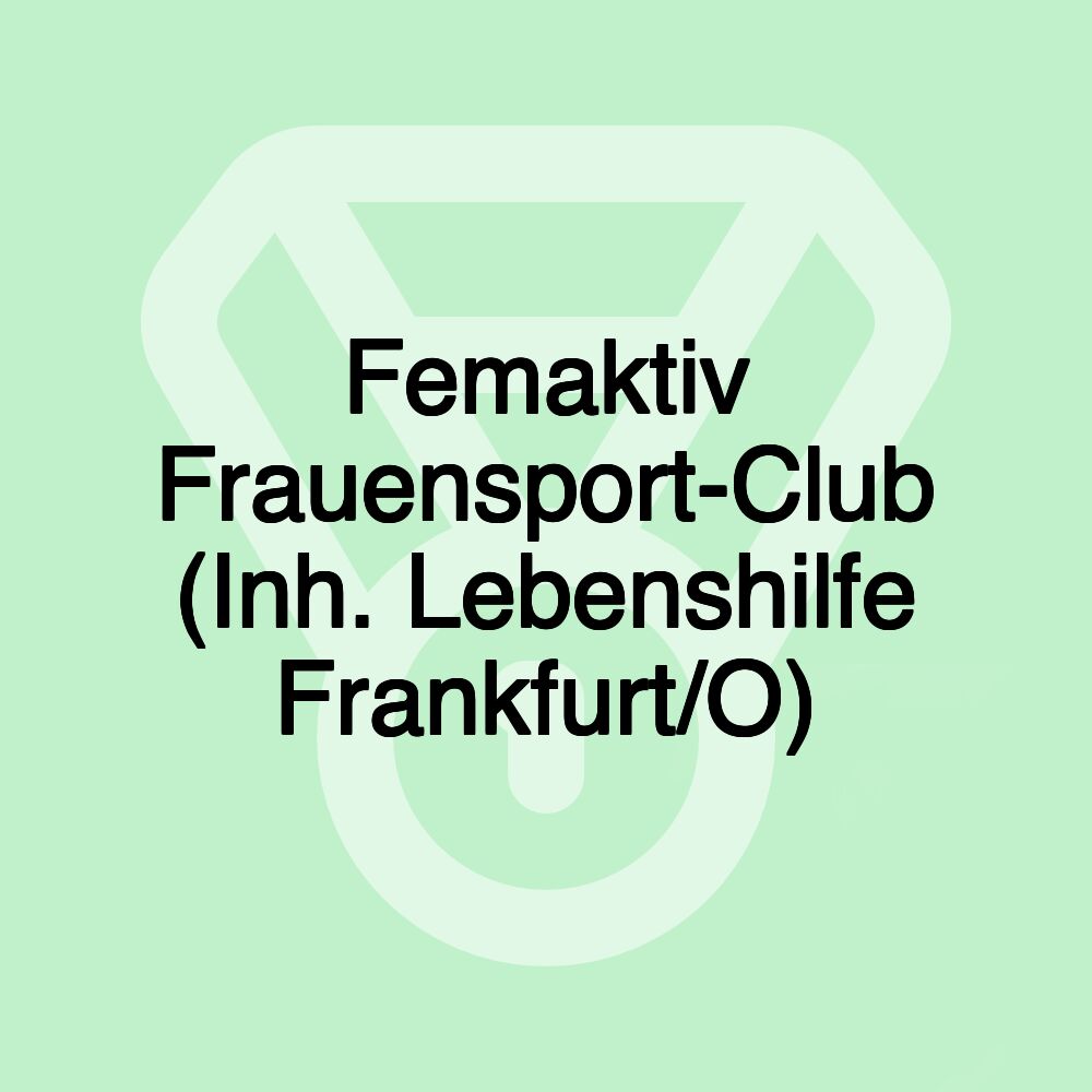 Femaktiv Frauensport-Club (Inh. Lebenshilfe Frankfurt/O)