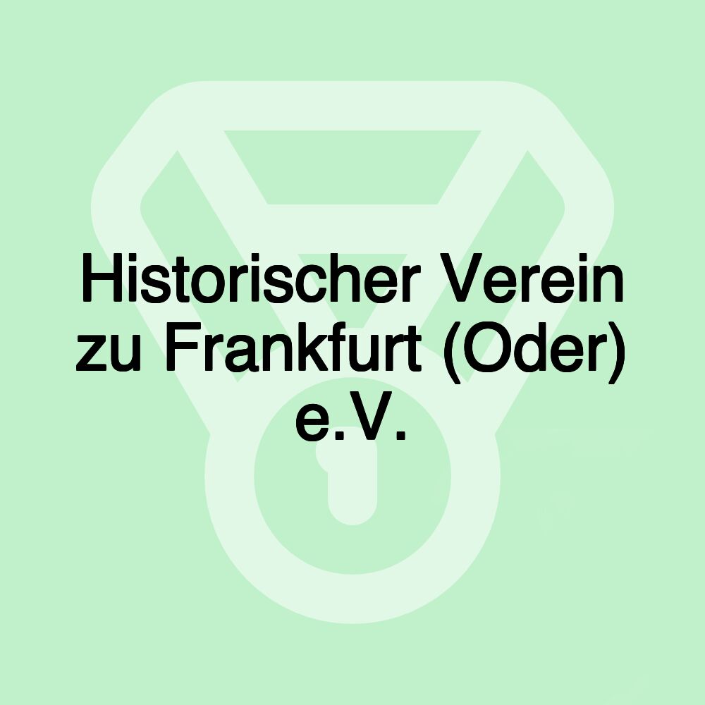 Historischer Verein zu Frankfurt (Oder) e.V.