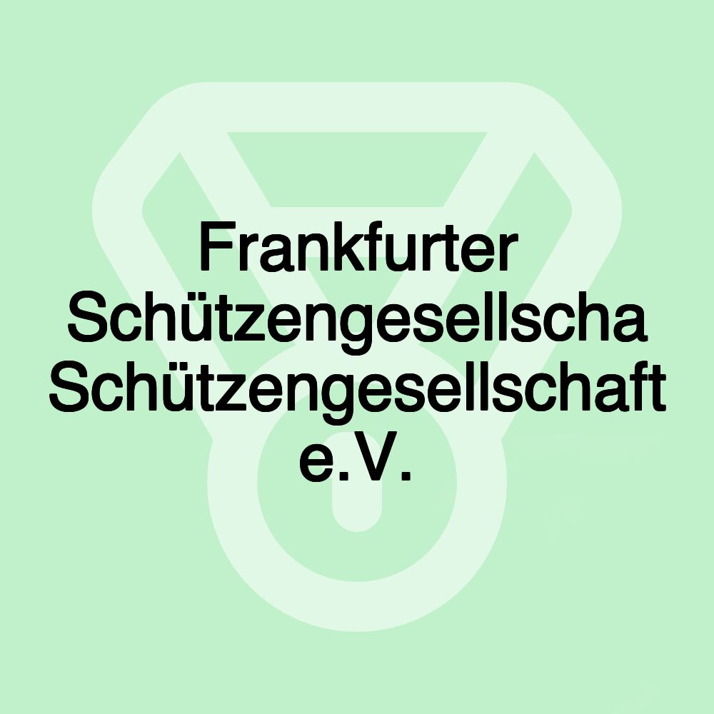 Frankfurter Schützengesellscha Schützengesellschaft e.V.