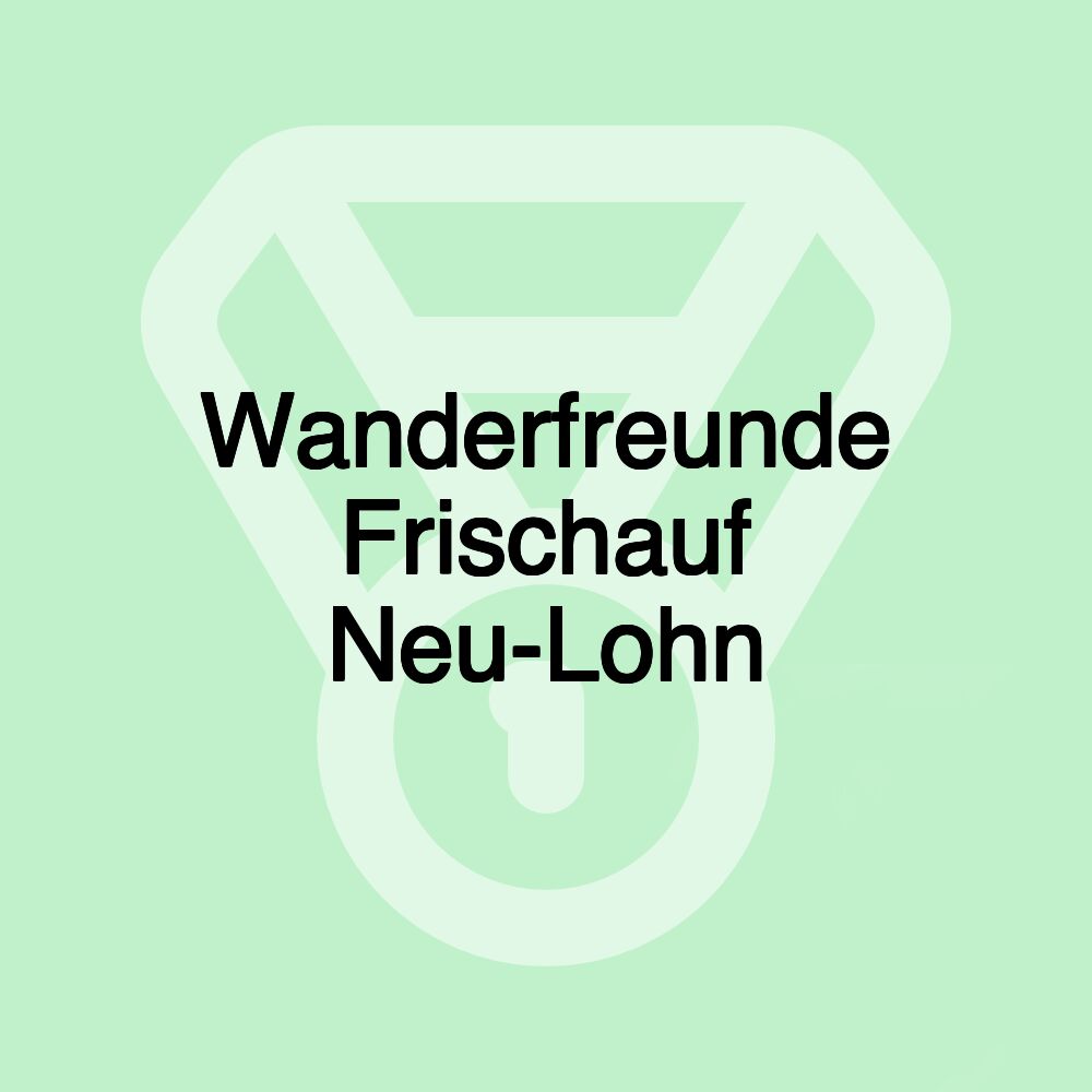 Wanderfreunde Frischauf Neu-Lohn