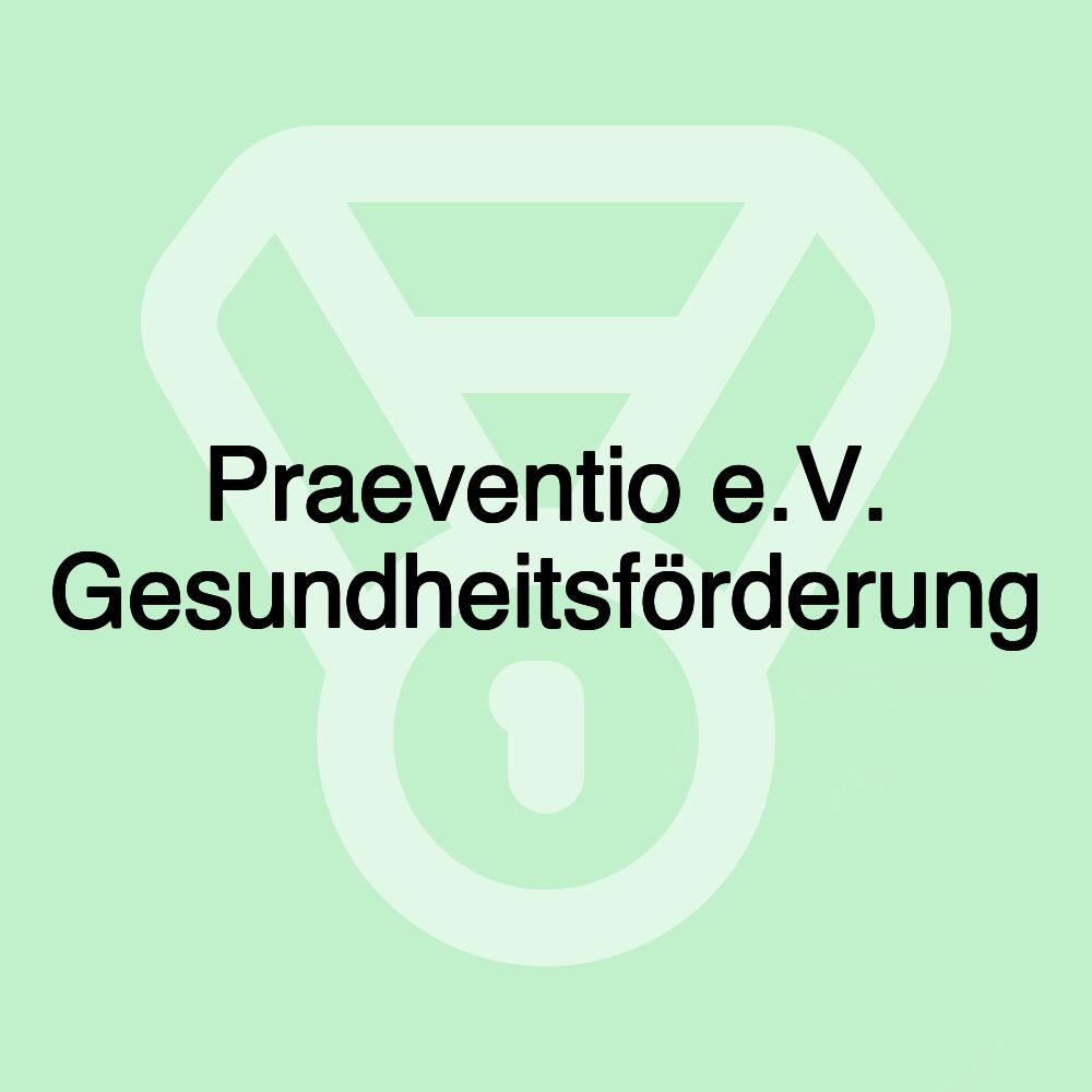 Praeventio e.V. Gesundheitsförderung