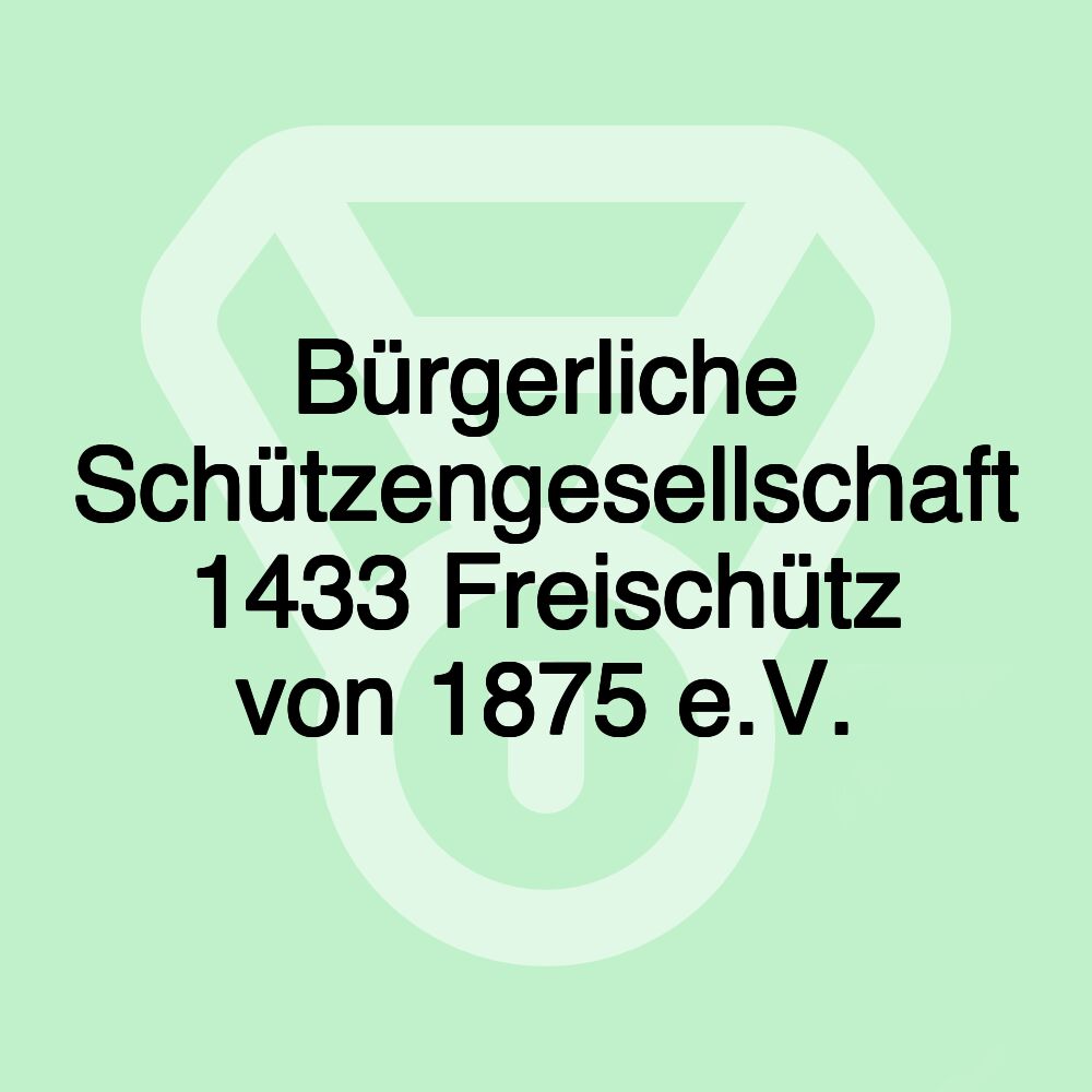 Bürgerliche Schützengesellschaft 1433 Freischütz von 1875 e.V.