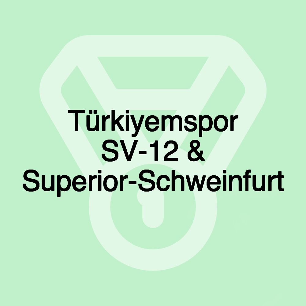 Türkiyemspor SV-12 & Superior-Schweinfurt