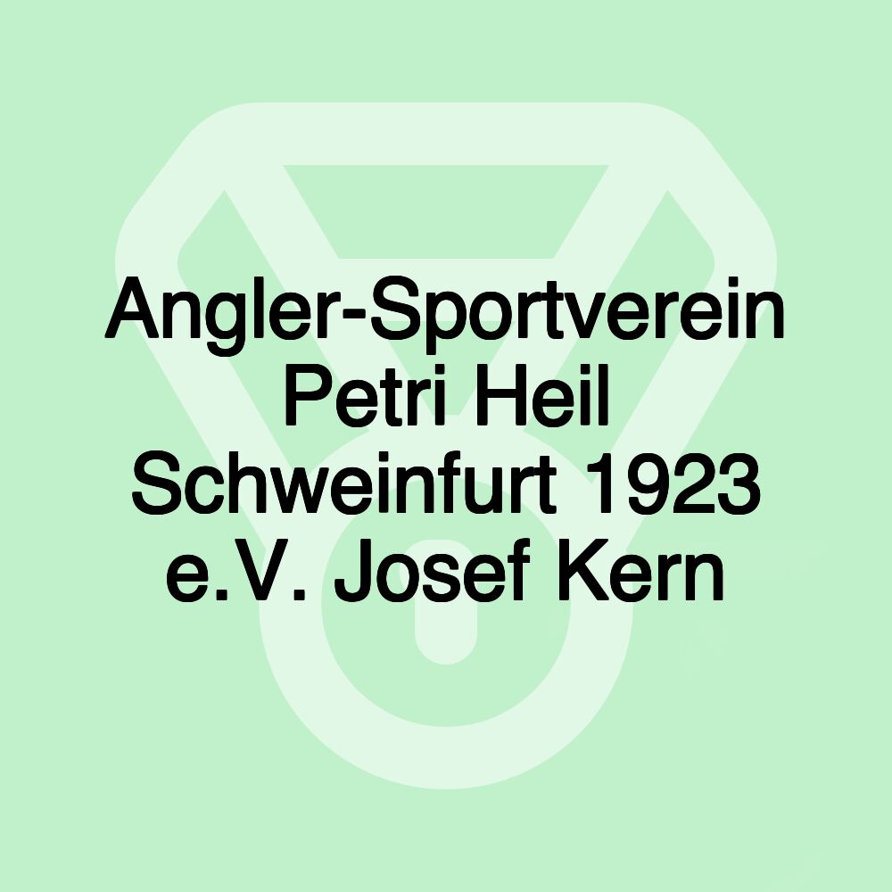 Angler-Sportverein Petri Heil Schweinfurt 1923 e.V. Josef Kern