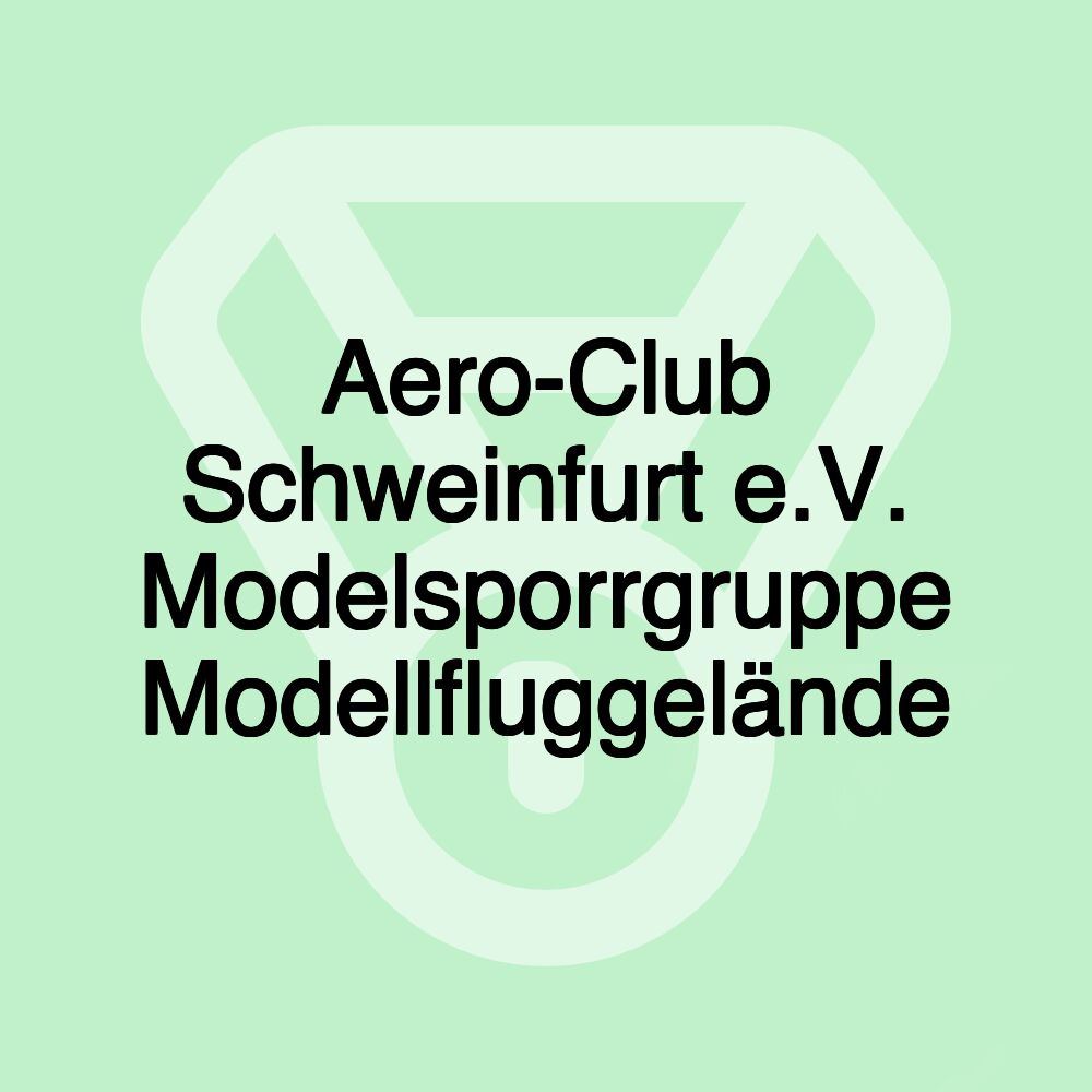 Aero-Club Schweinfurt e.V. Modelsporrgruppe Modellfluggelände