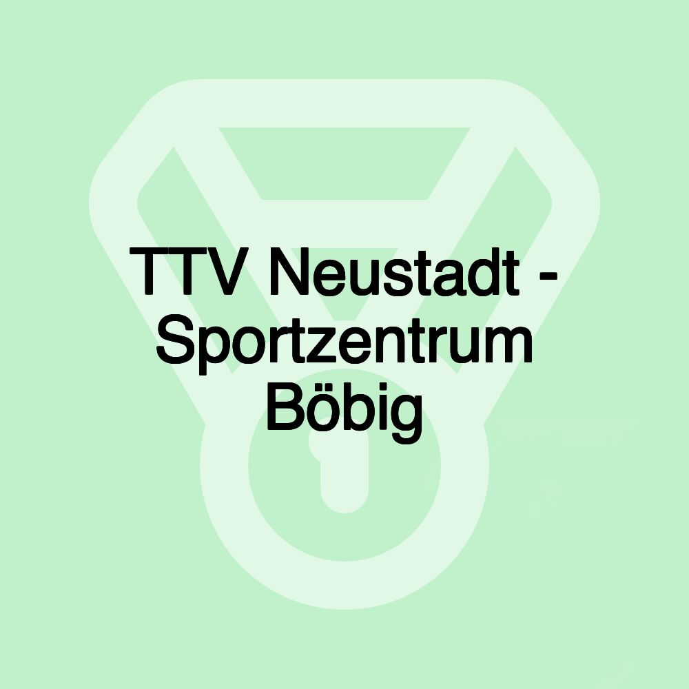 TTV Neustadt - Sportzentrum Böbig