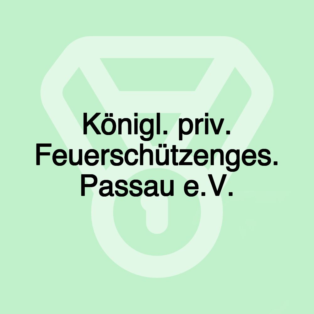 Königl. priv. Feuerschützenges. Passau e.V.