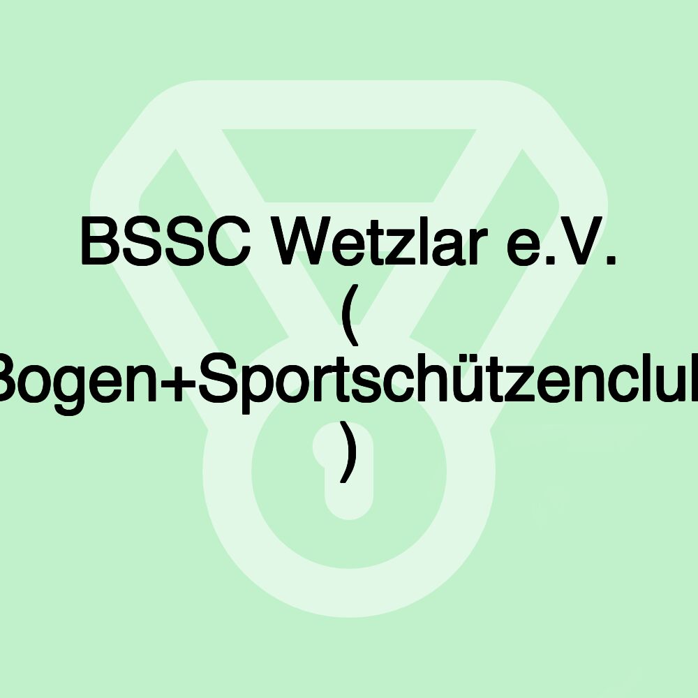 BSSC Wetzlar e.V. ( Bogen+Sportschützenclub )