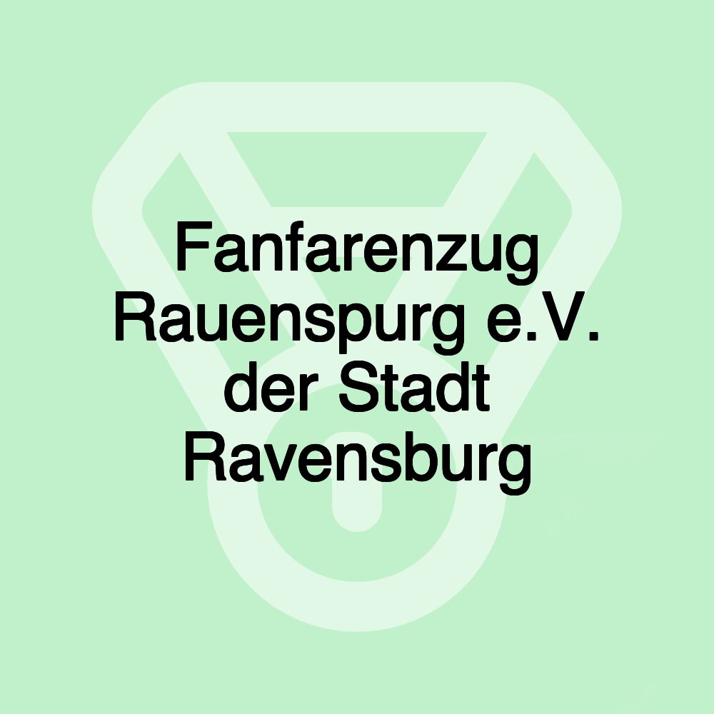 Fanfarenzug Rauenspurg e.V. der Stadt Ravensburg