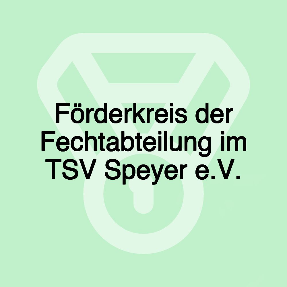 Förderkreis der Fechtabteilung im TSV Speyer e.V.