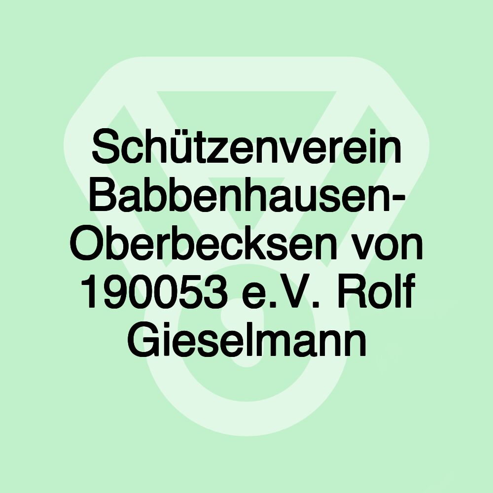 Schützenverein Babbenhausen- Oberbecksen von 190053 e.V. Rolf Gieselmann