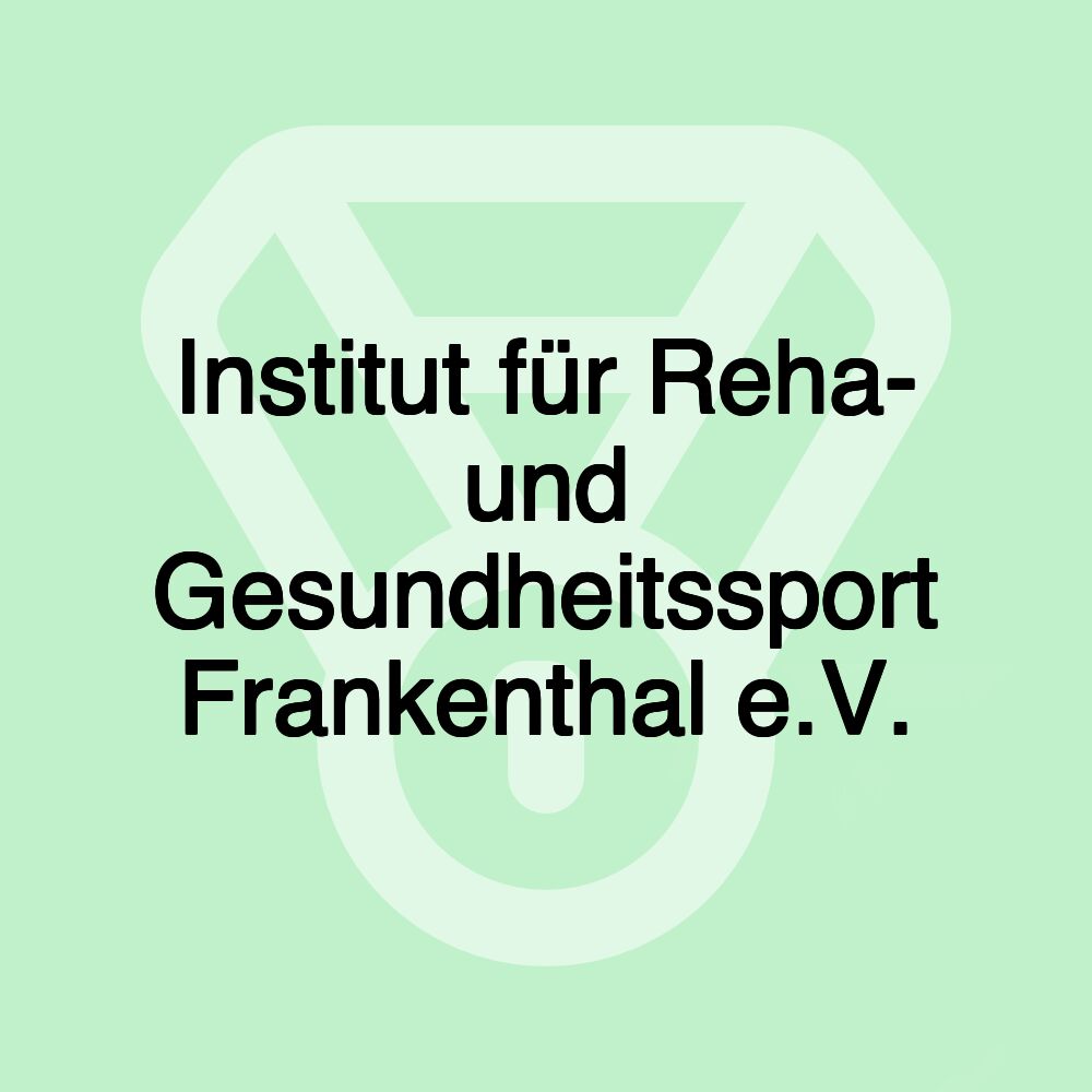 Institut für Reha- und Gesundheitssport Frankenthal e.V.