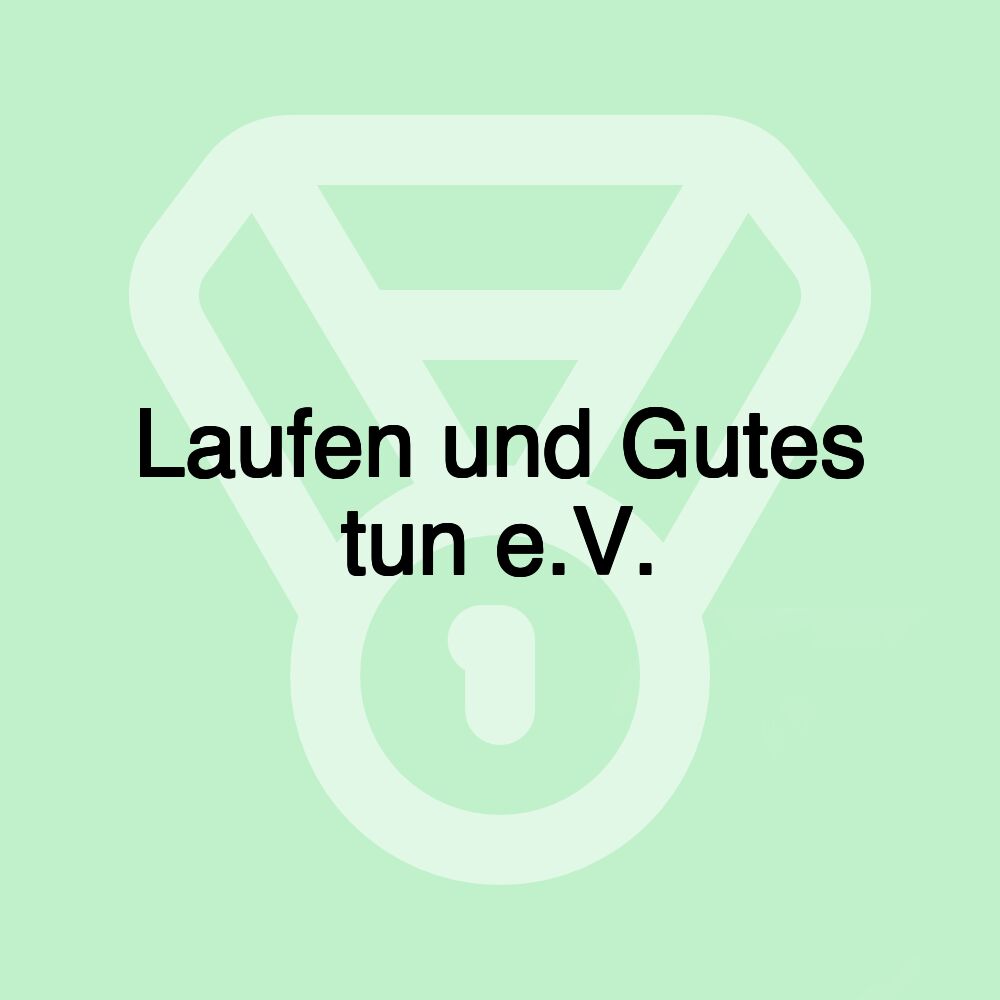 Laufen und Gutes tun e.V.