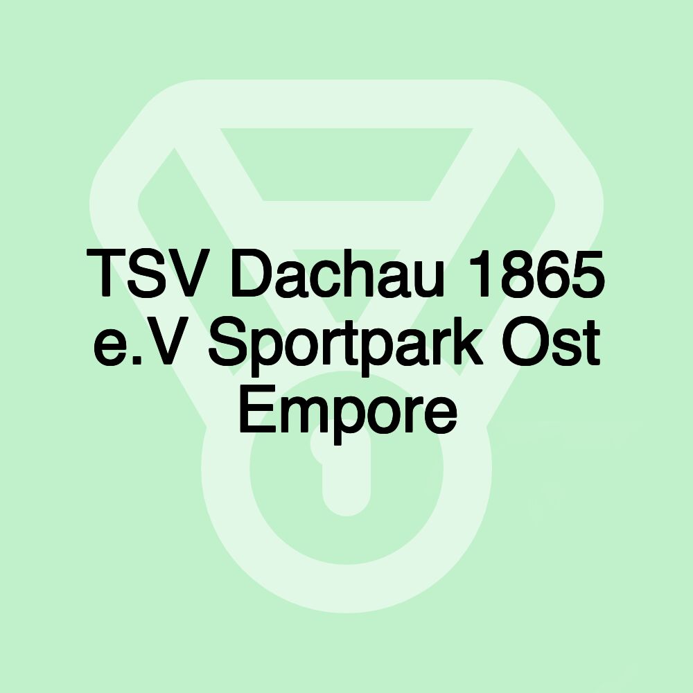 TSV Dachau 1865 e.V Sportpark Ost Empore