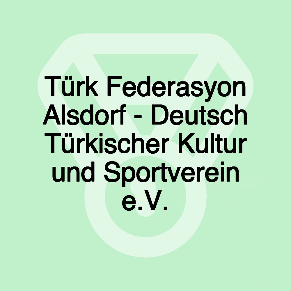 Türk Federasyon Alsdorf - Deutsch Türkischer Kultur und Sportverein e.V.