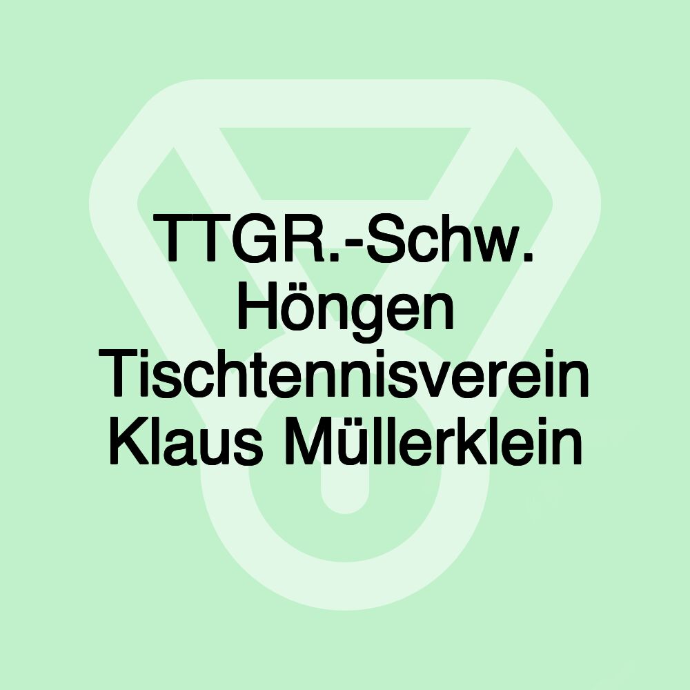 TTGR.-Schw. Höngen Tischtennisverein Klaus Müllerklein