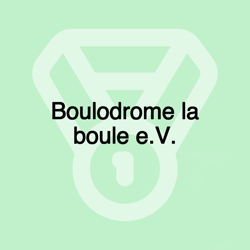 Boulodrome la boule e.V.