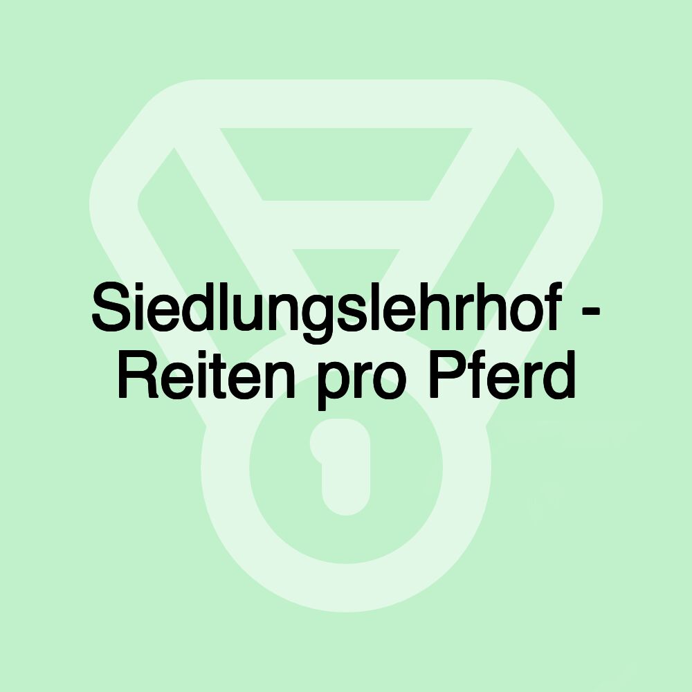 Siedlungslehrhof - Reiten pro Pferd