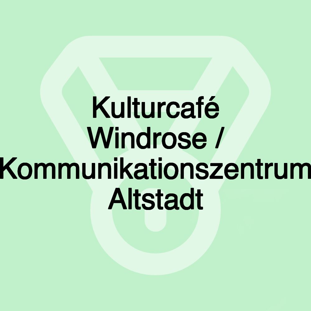 Kulturcafé Windrose / Kommunikationszentrum Altstadt